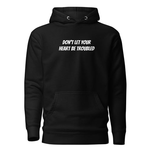 Don't Let Your Heart Be Troubled Unisex Hoodie